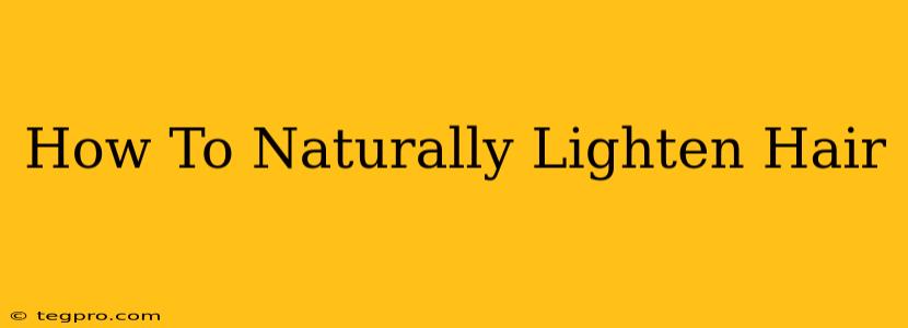 How To Naturally Lighten Hair