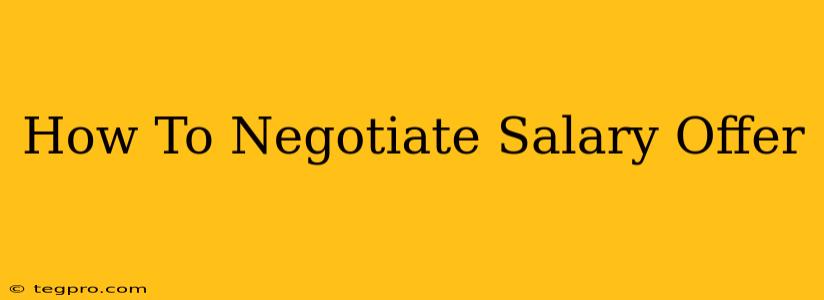 How To Negotiate Salary Offer