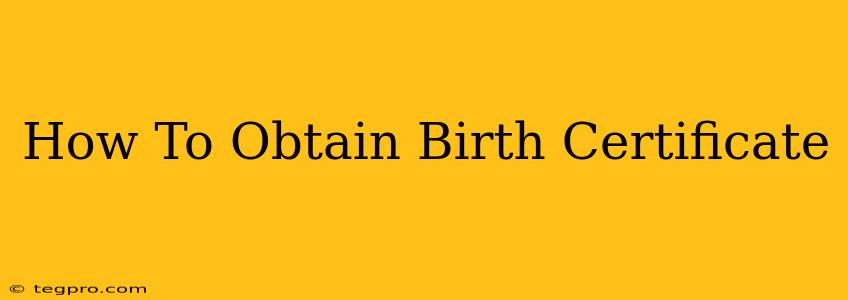 How To Obtain Birth Certificate