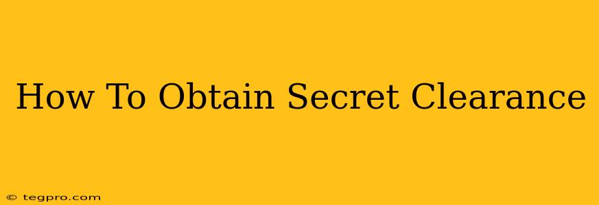 How To Obtain Secret Clearance