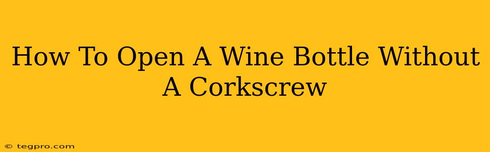 How To Open A Wine Bottle Without A Corkscrew