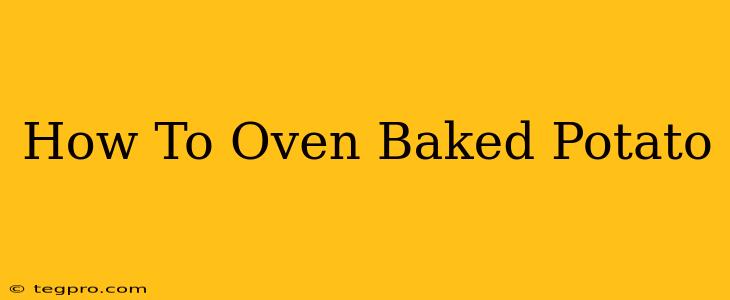 How To Oven Baked Potato