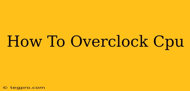 How To Overclock Cpu