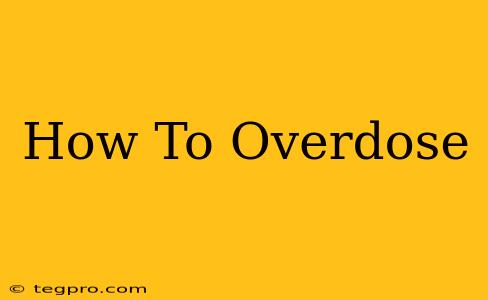 How To Overdose