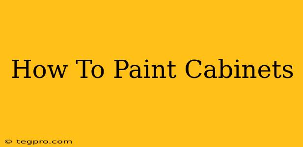 How To Paint Cabinets