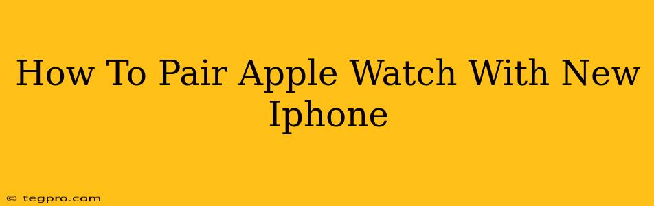 How To Pair Apple Watch With New Iphone