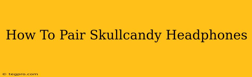 How To Pair Skullcandy Headphones