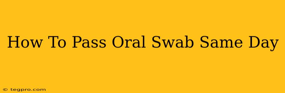 How To Pass Oral Swab Same Day