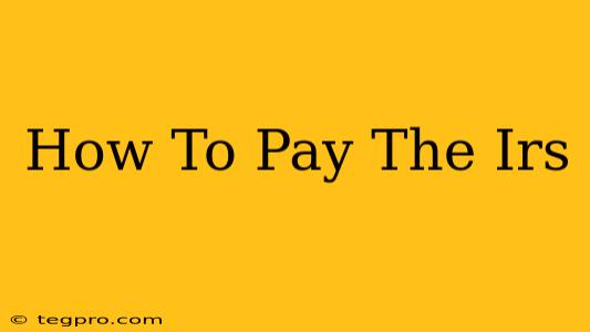 How To Pay The Irs