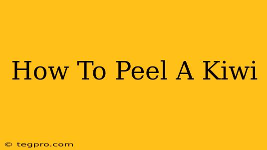 How To Peel A Kiwi