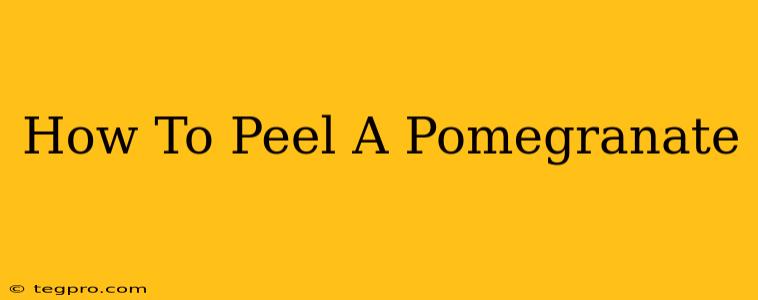 How To Peel A Pomegranate