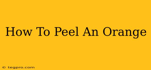 How To Peel An Orange