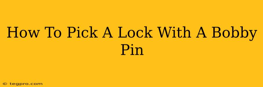 How To Pick A Lock With A Bobby Pin