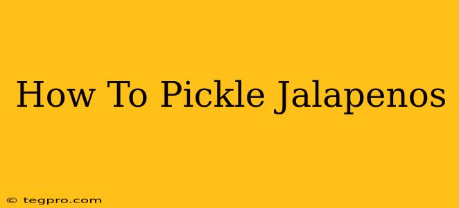 How To Pickle Jalapenos