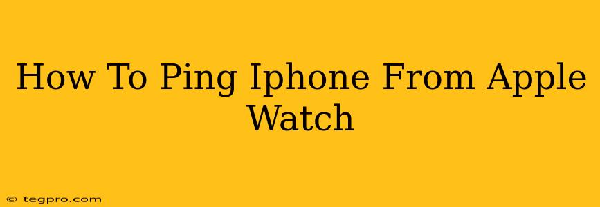 How To Ping Iphone From Apple Watch