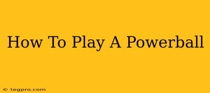 How To Play A Powerball