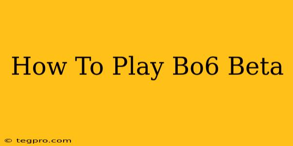 How To Play Bo6 Beta