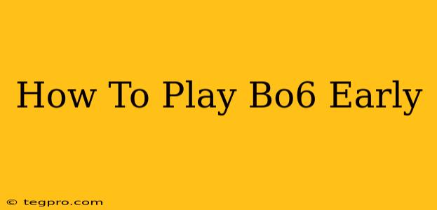 How To Play Bo6 Early