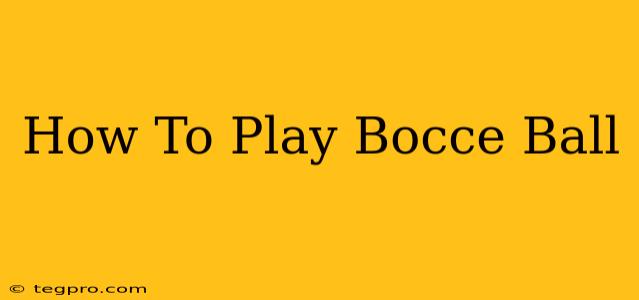 How To Play Bocce Ball