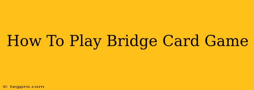 How To Play Bridge Card Game