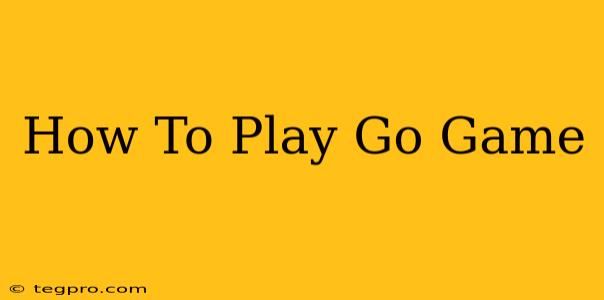 How To Play Go Game