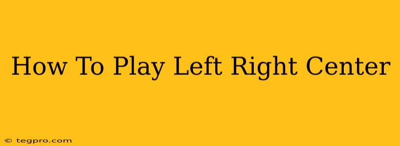 How To Play Left Right Center