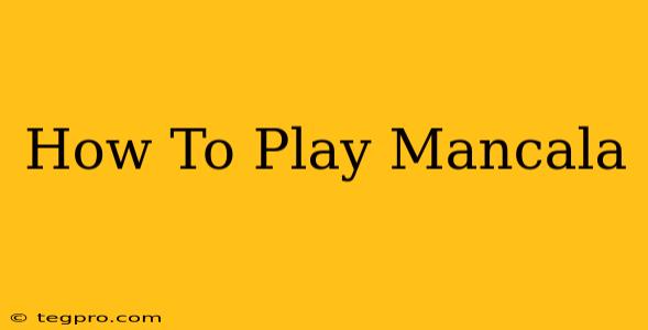 How To Play Mancala