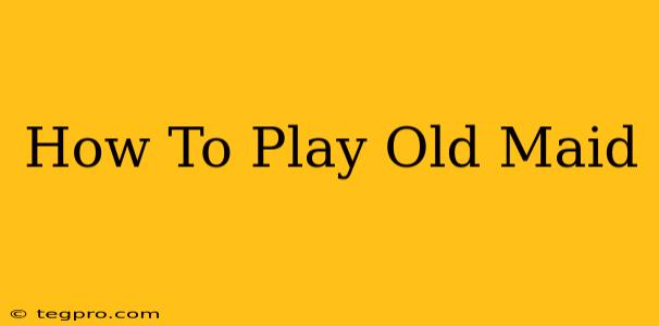 How To Play Old Maid