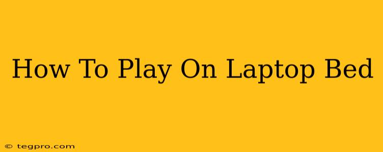 How To Play On Laptop Bed