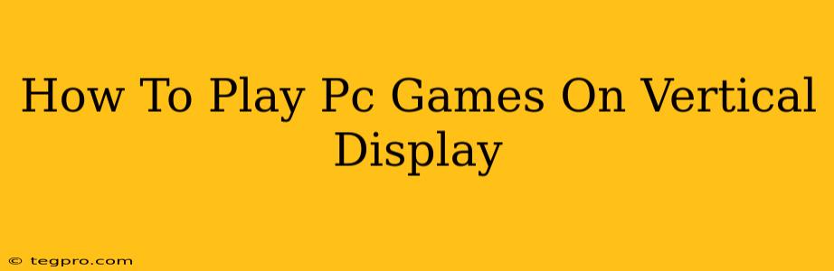 How To Play Pc Games On Vertical Display