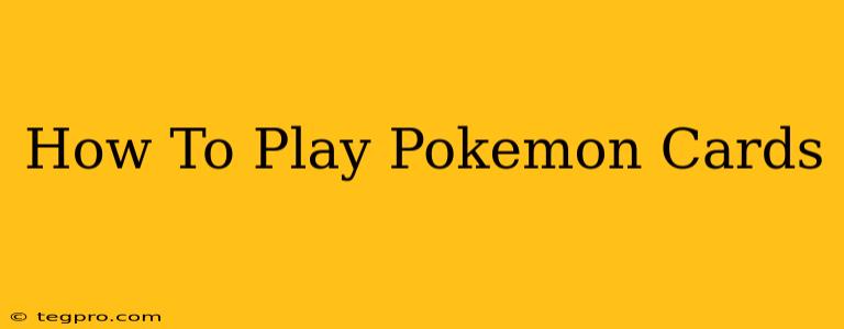 How To Play Pokemon Cards