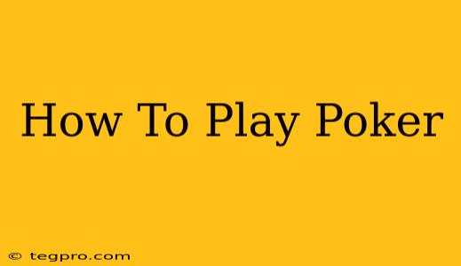 How To Play Poker