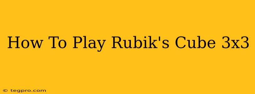 How To Play Rubik's Cube 3x3