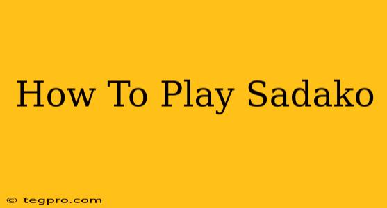 How To Play Sadako