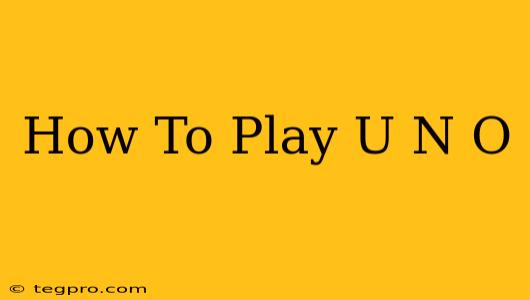 How To Play U N O