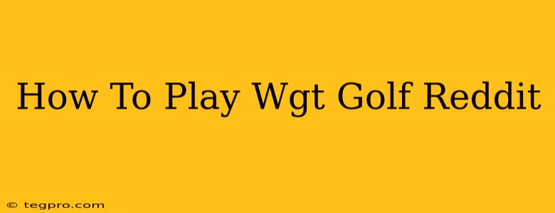 How To Play Wgt Golf Reddit