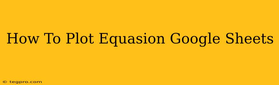 How To Plot Equasion Google Sheets