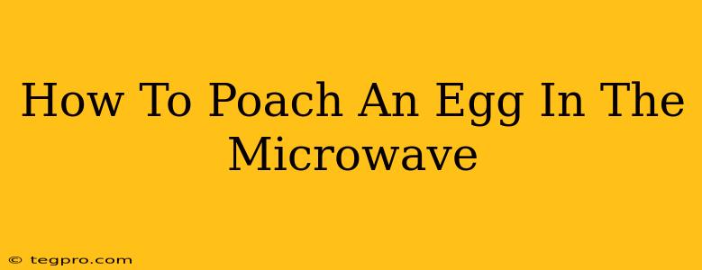 How To Poach An Egg In The Microwave