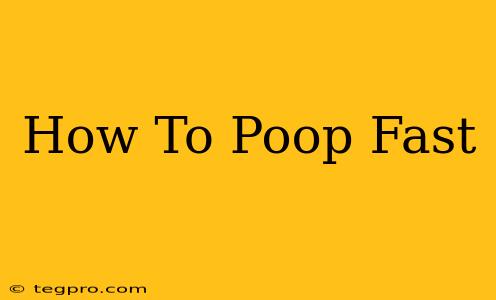 How To Poop Fast