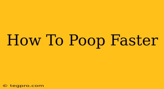 How To Poop Faster