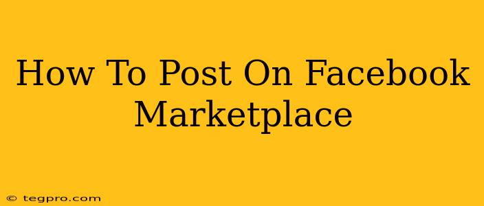 How To Post On Facebook Marketplace