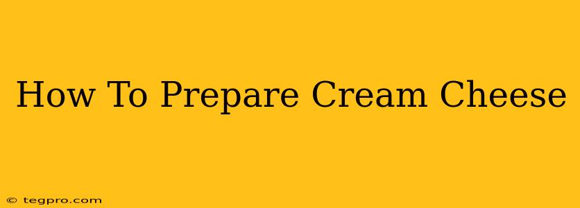 How To Prepare Cream Cheese