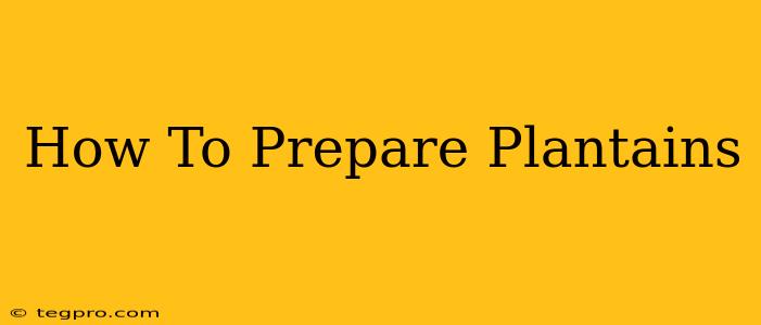 How To Prepare Plantains