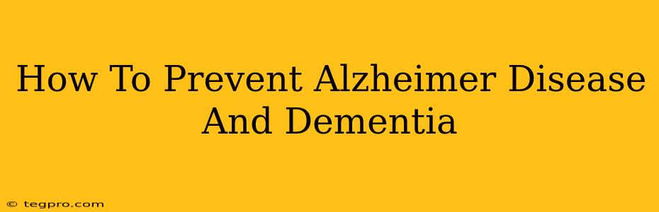 How To Prevent Alzheimer Disease And Dementia