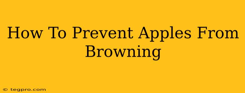 How To Prevent Apples From Browning