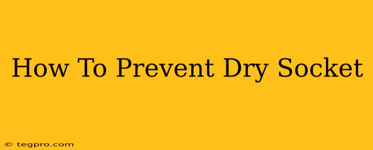 How To Prevent Dry Socket