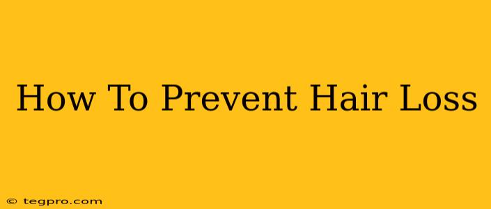 How To Prevent Hair Loss