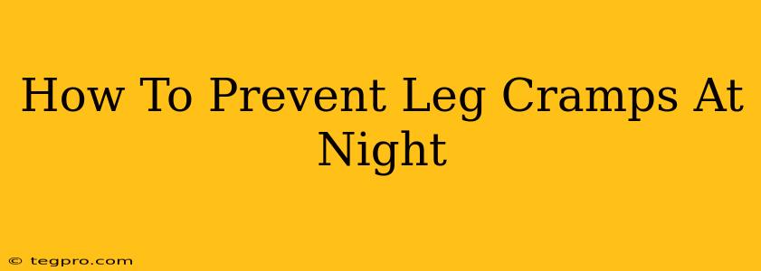 How To Prevent Leg Cramps At Night