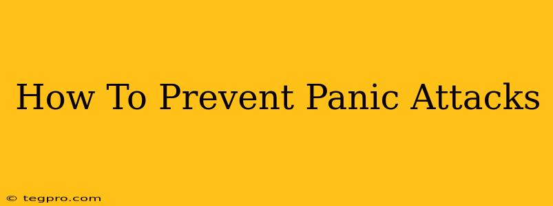 How To Prevent Panic Attacks