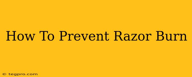 How To Prevent Razor Burn